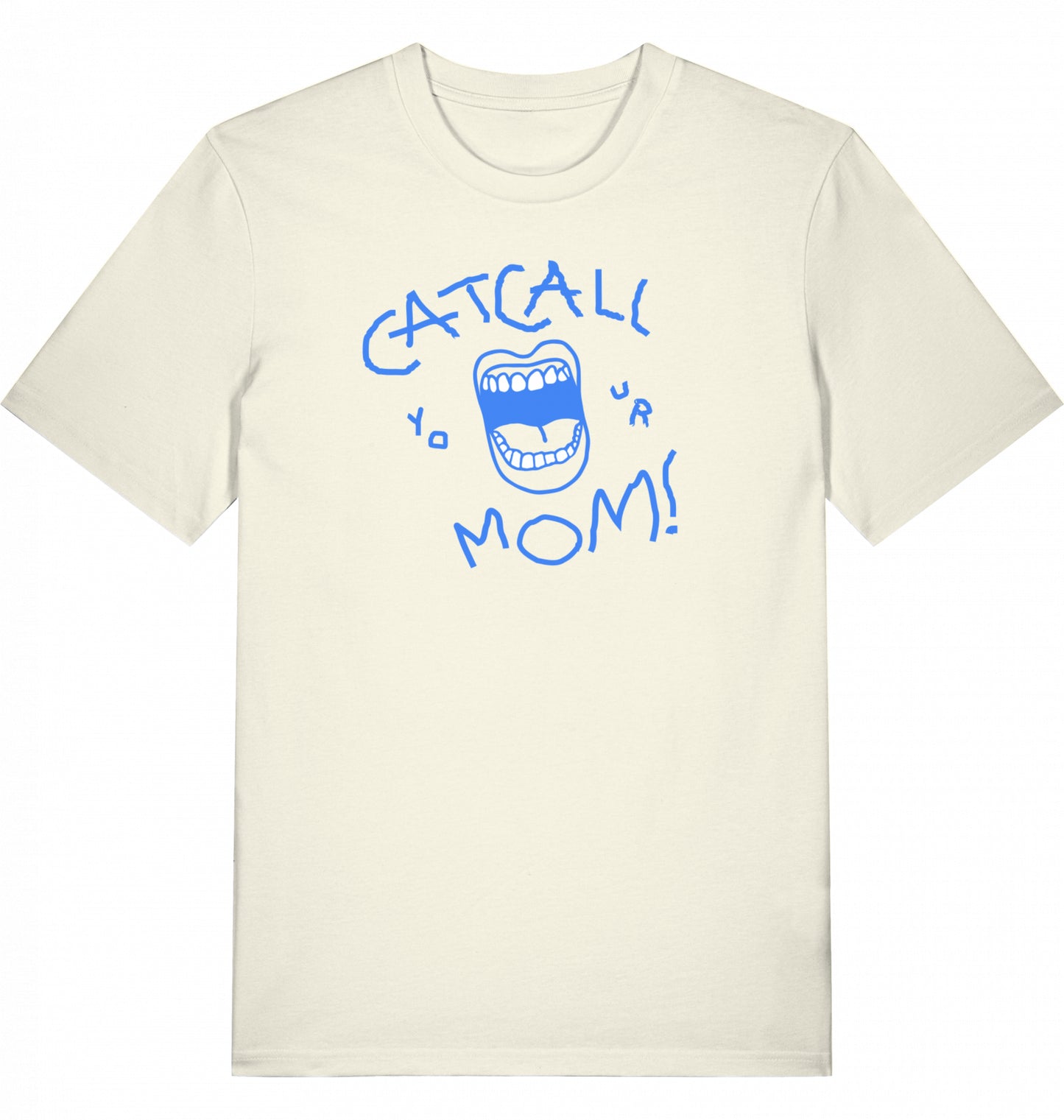 bad style print that comments intrusive behavior in a funny way- catcall your mom in hand writing, eco-friendly organic t-shirt, fair wear