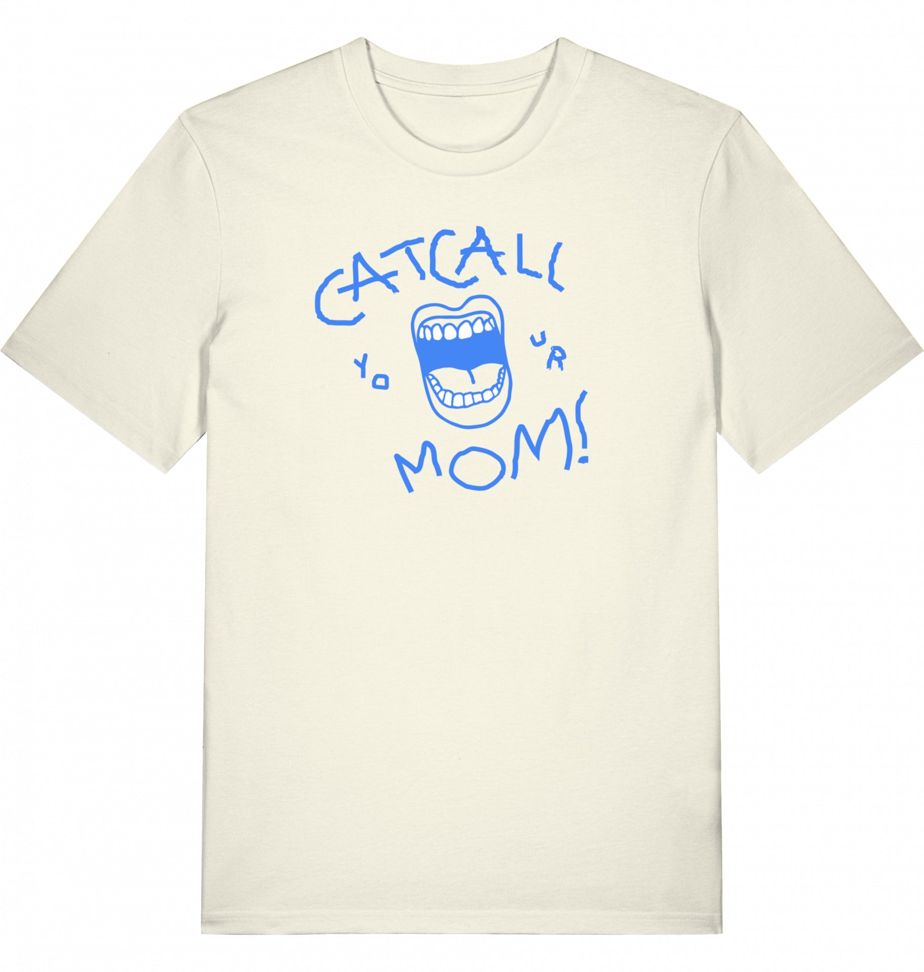 bad style print that comments intrusive behavior in a funny way- catcall your mom in hand writing, eco-friendly organic t-shirt, fair wear